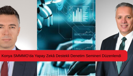 Konya SMMMO’da Yapay Zekâ Destekli Denetim Semineri Düzenlendi